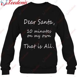 dear santa 10 mins christmas essential t-shirt, christmas sweaters on sale wear love, share beauty