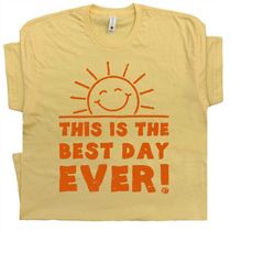 funny t shirts this is the best day ever t shirt with funny saying witty sarcastic humor tee cool vintage sunshine weeke