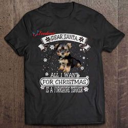 dear santa all i want for christmas is a yorkshire terrier t-shirt, family christmas t-shirts wear love, share beauty