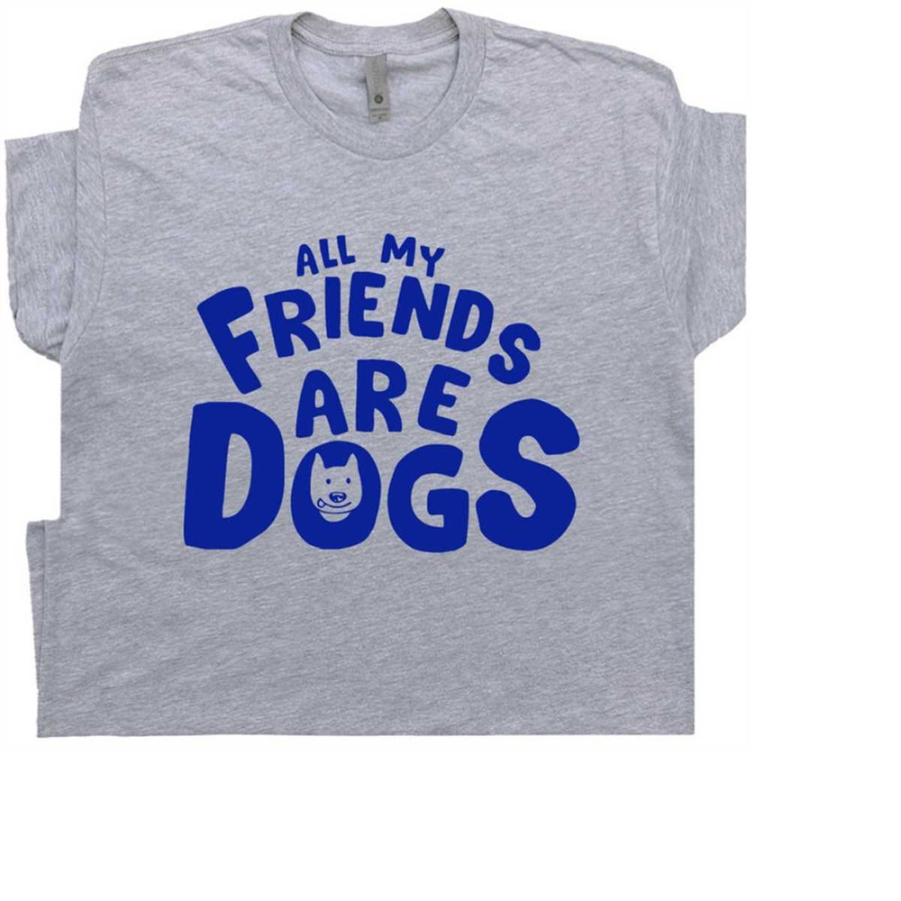MR-21112023155218-dog-theme-t-shirt-funny-dog-graphic-shirts-all-my-friends-are-image-1.jpg
