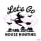 Lets Go House Hunting Real Estate Agent Halloween SVG File 2111.jpg