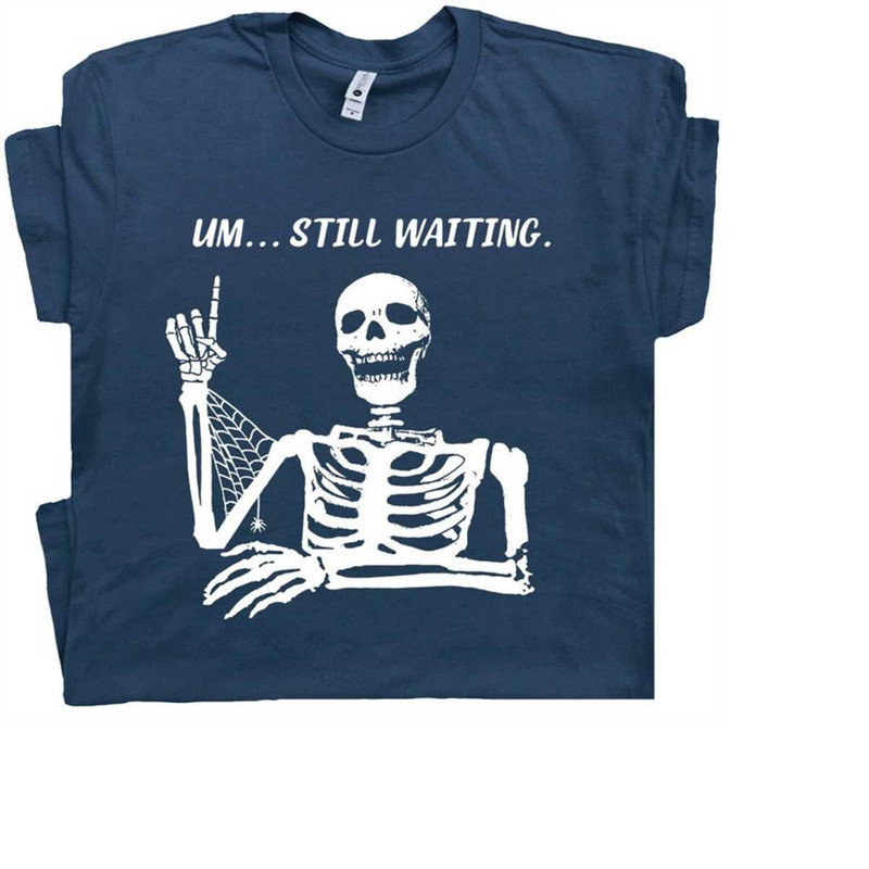 MR-21112023155745-still-waiting-skeleton-t-shirt-weird-dark-humor-shirt-image-1.jpg