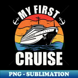 my first cruise 2024 funny family vacation 2024 cruise ship - png transparent sublimation file - defying the norms