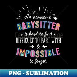An awesome Babysitter Gift Idea - Impossible to Forget Quote - Sublimation-Ready PNG File - Bold & Eye-catching