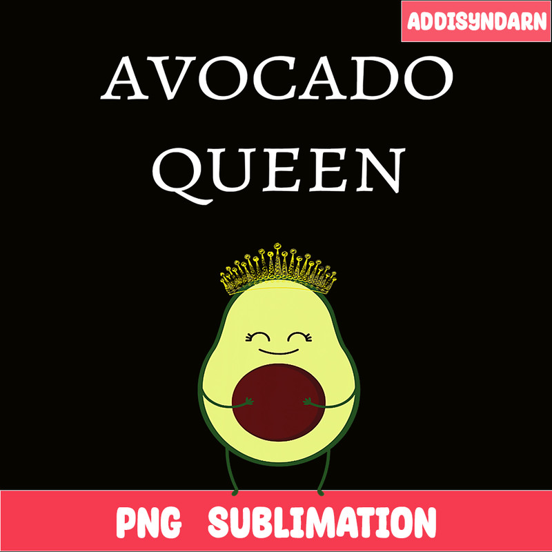 QUE03112321-Avocado Queens PNG, Funny Quotes PNG, Lovely Gift PNG.png