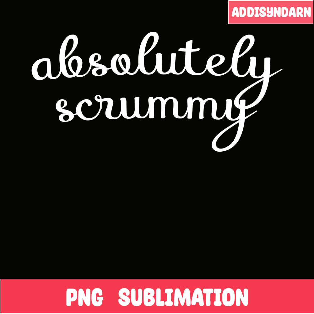 QUE03112329-Absolutely Scrummy PNG, Lovely Quotes PNG, Birthday Queens PNG.png