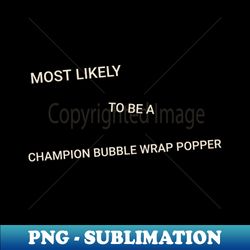 Most Likely to Be a Champion Bubble Wrap Popper - Instant Sublimation Digital Download - Perfect for Sublimation Mastery