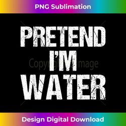 Pretend Im Water Lazy DIY Halloween Costume Funny Sarcastic - Luxe Sublimation PNG Download - Animate Your Creative Concepts