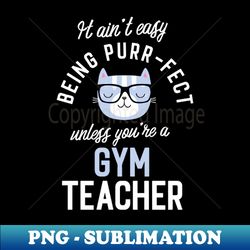 Gym Teacher Cat Lover Gifts - It aint easy being Purr Fect - Premium PNG Sublimation File - Fashionable and Fearless
