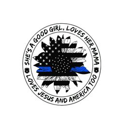 she is a good girl loves her mama svg, jobs svg, trending svg, police svg, police mama svg, mama svg, good gir svg, back
