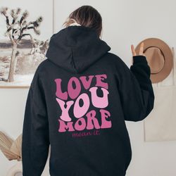 love you more hoodie, beach hoodie, positivity hoodie ,love you sweater, trendy hoodie, tumblr hoodie, aesthetic hoodie,