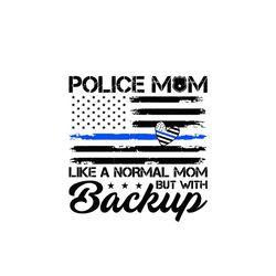 police mom like a normal mom svg, jobs svg, trending svg, police svg, police mom svg, mom svg, normal mom svg, back the
