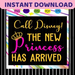 call disney the new princess has arrived, princess svg, princess gift, princess birthday, princess party, princess invit