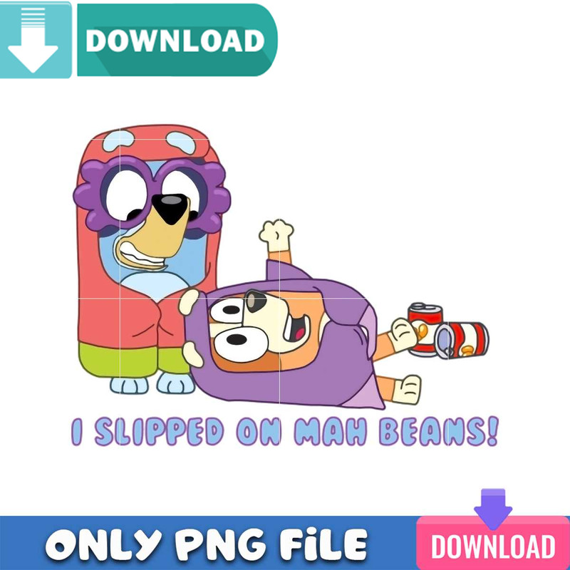 I Slipped On Mah Beans Bluey Png Best Files Design Download.jpg
