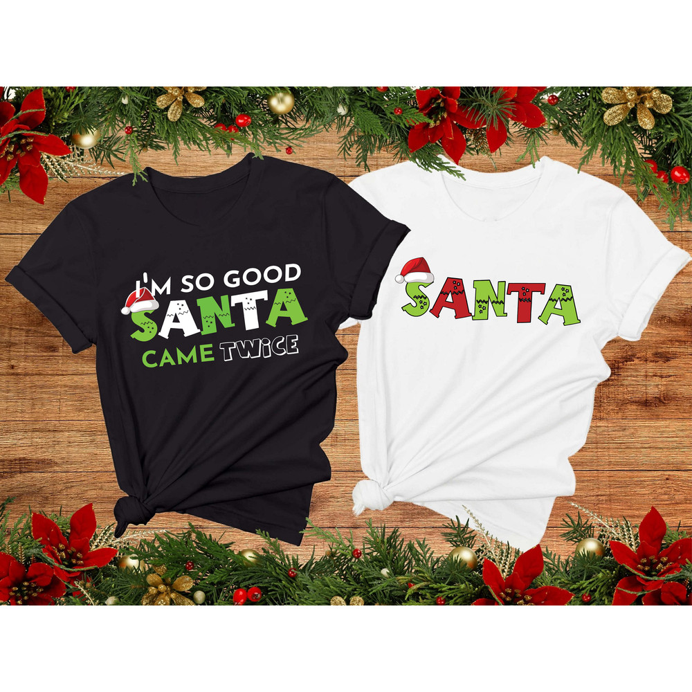 I'm So Good Shirt, Santa Came Twice T-Shirt, Funny Christmas Sweatshirt, Christmas Adult Humor Outfits, Matching Couple Hoodie, Funny Xmas.jpg
