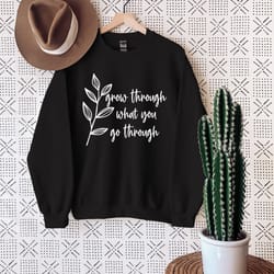 grow through what you go through sweatshirt, mental health awareness week sweatshirt, self growth sweatshirt, gift for y
