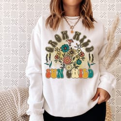 grow wild sun child sweatshirt, motivational sweatshirt, anxiety sweatshirt, wild flowers sweater, groovy sweatshirt, gi
