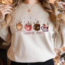 current mood sweatshirt, christmas drink sweatshirt, christmas coffee sweatshirt, christmas mood sweat, hot coco t-shirt