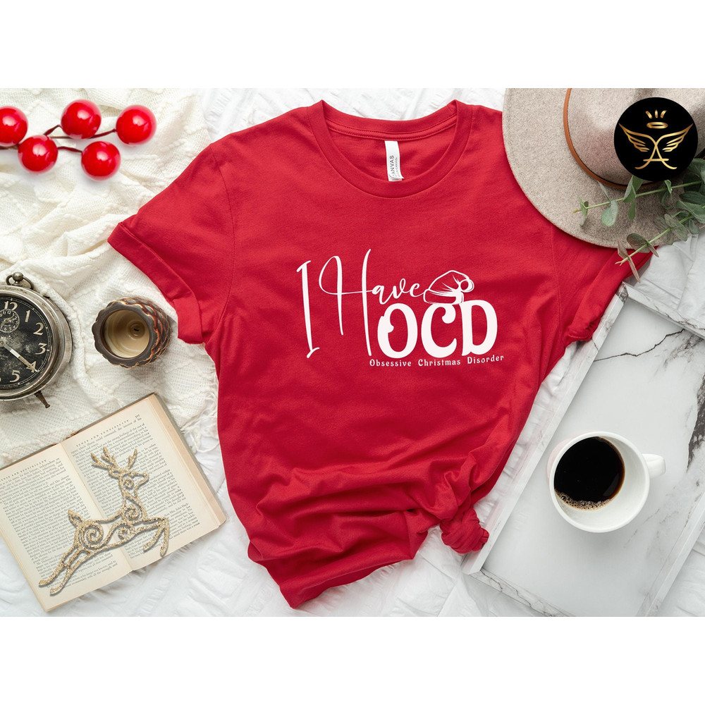 I Have OCD(Obsessive Christmas Disorder) Shirt, Christmas Shirt, Christmas Family Shirt, OCD Shirt, Christian Shirt, Christmas Gift.jpg