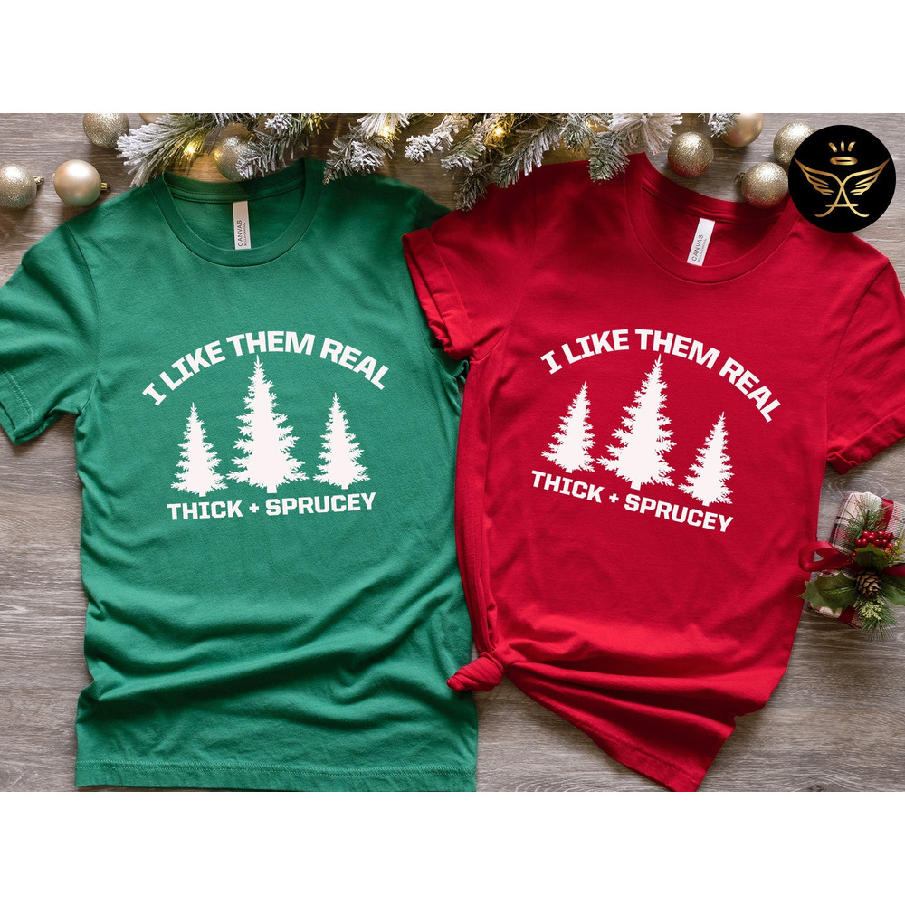 I Like Them Real Thick and Sprucy Tshirt, Christmas Tree Shirt, Tree Tshirt, Thick And Spruce Tee, Funny Holiday T-shirt, Christmas Gift.jpg