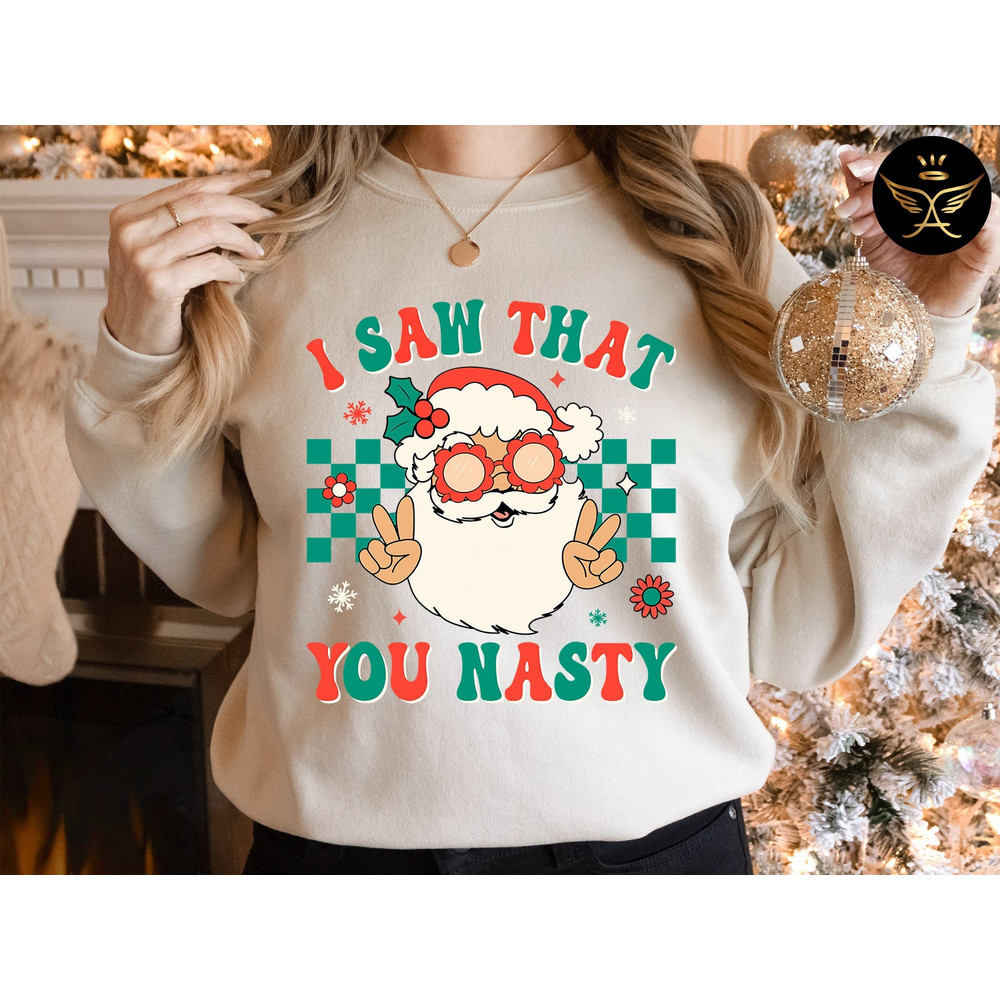 I Saw That You Nasty Sweatshirt, Cute Santa Sweatshirt, Sweatshirt For Christmas, Retro Christmas Sweatshirt , Christmas Gift.jpg