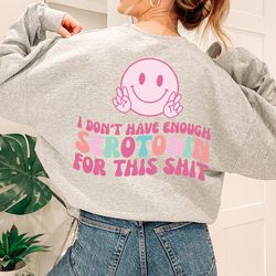 serotonin sweatshirt ,mental health sweatshirt , anxiety depression, gift for her, funny mental health shirt , mental