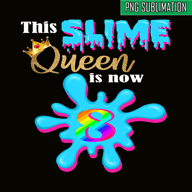 QUE30102306-Slime Queen Is 8 Now PNG, Queen Of Slime PNG, Birthday Girl PNG.png