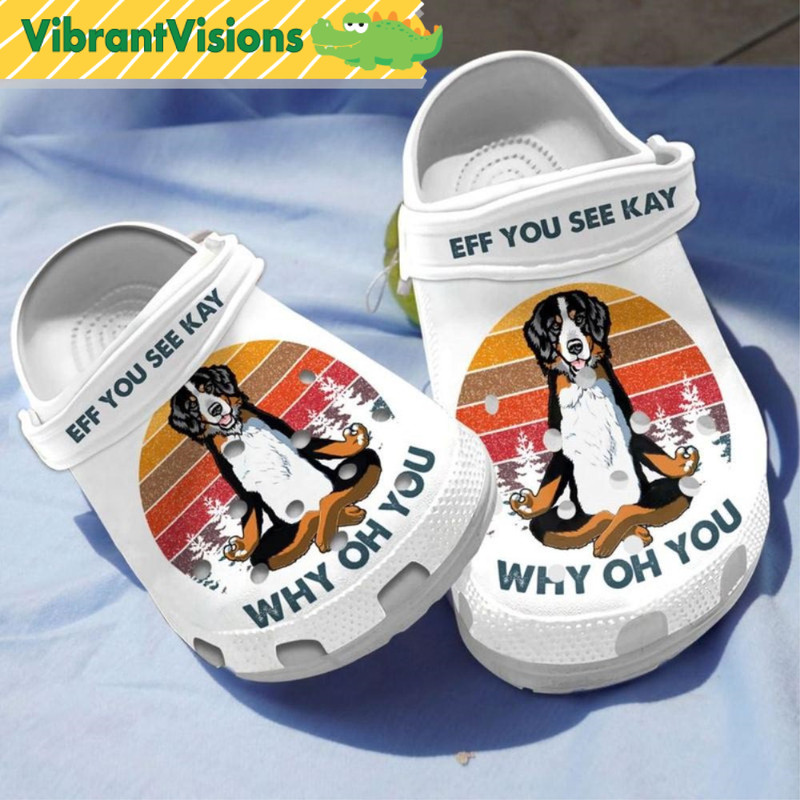 Eff You Can See Kay Why Oh You Bernese Mountain Crocs - Discover Comfort And Style Clog Shoes With Funny Crocs.jpg