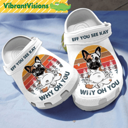 french bulldog yoga eff you see kay why oh you dog crocs