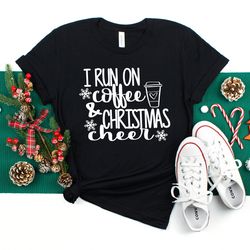 I Run on Coffee  Christmas Cheer Shirt, Christmas Shirt, Christmas T-shirt, Christmas Family Shirt, Christmas Gift, Holi