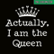QUE301023111-Actually I Am The Queen PNG, Happy Birthday PNG, Birthday Queen PNG.png