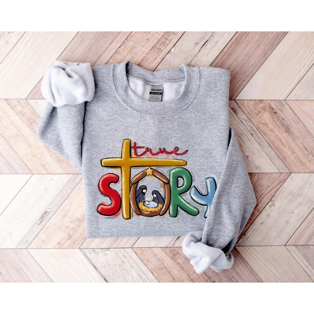 True Story Sweatshirt, True Story Christmas Shirt, Christmas Nativity Shirt, Christmas Shirt, Nativity Shirt, Jesus Christmas Shirt.jpg