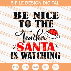 be nice to the teacher santa is watching svg, christmas svg