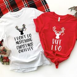 i dont do matching christmas outfits but i do shirt, christmas couple shirt, christmas family shirt, christmas matching