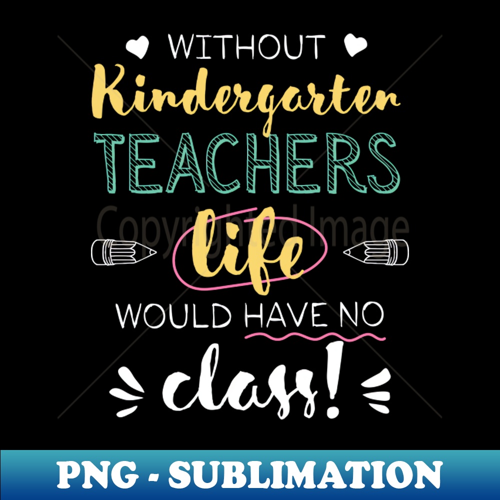 OH-20231121-74552_Without Kindergarten Teachers Gift Idea - Funny Quote - No Class 2707.jpg