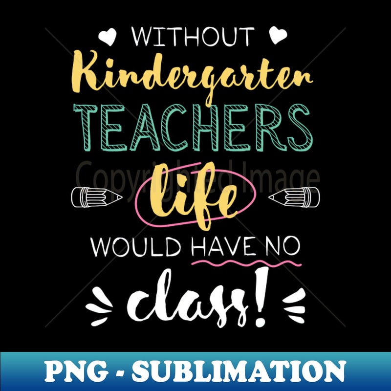 OH-20231121-74552_Without Kindergarten Teachers Gift Idea - Funny Quote - No Class 2707.jpg