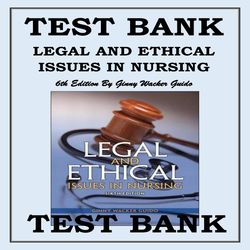 LEGAL & ETHICAL ISSUES IN NURSING, 6TH EDITION BY GINNY WACKER GUIDO TEST BANK