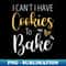 OT-20231121-34108_I Cant I Have Cookies To Bake Funny Baking Quote for Baker Gift Idea Birthday Gifts 6040.jpg