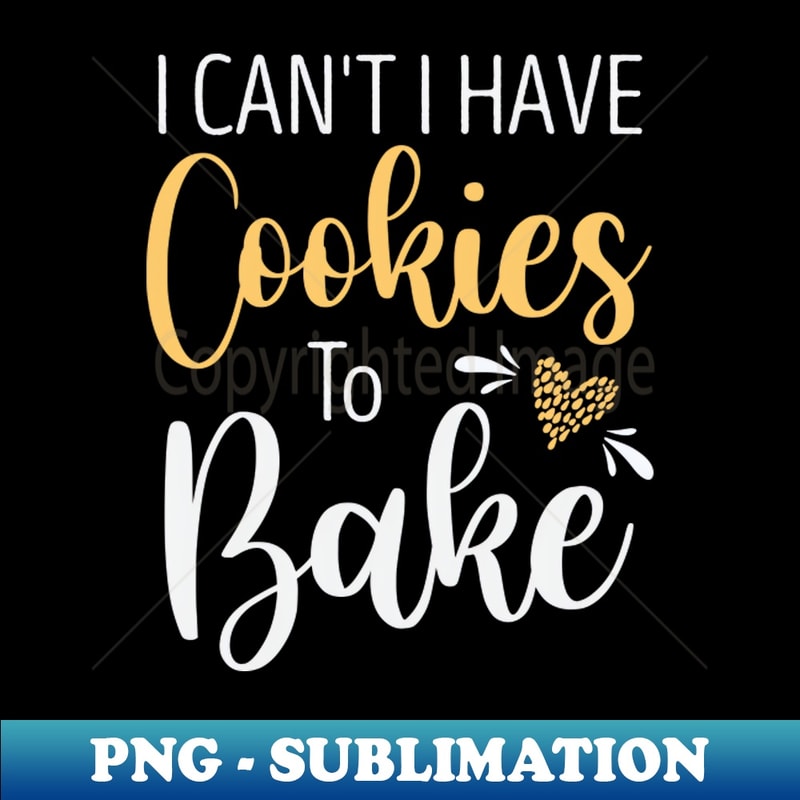 OT-20231121-34108_I Cant I Have Cookies To Bake Funny Baking Quote for Baker Gift Idea Birthday Gifts 6040.jpg