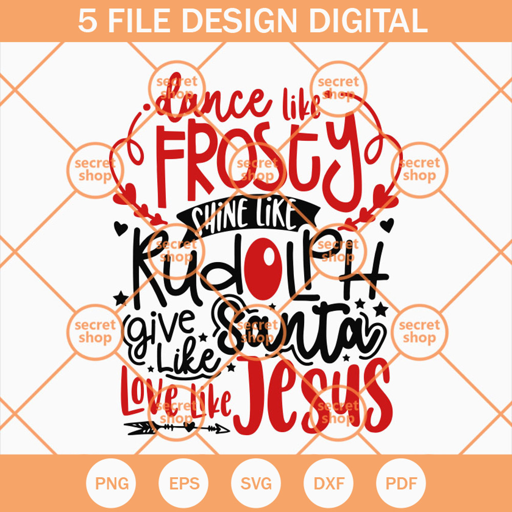 Dance Like Frosty Shine SVG, Rudolph Give Like Santa Love Like Jesus SVG, Christmas Text SVG - SVG Secret Shop.jpg