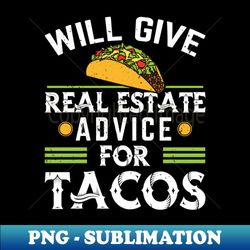 Funny Realtor Saying - Will Give Real Estate Advice for Tacos - Professional Sublimation Digital Download - Perfect for Sublimation Mastery