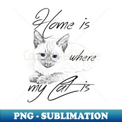 home is where my cat is - premium sublimation digital download - create with confidence