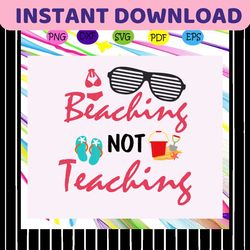 beaching not teaching, summer vacation, summer vacation gift, hello summer, summer svg, trending svg files for silhouett