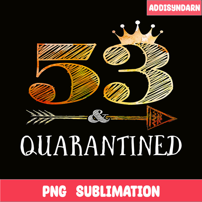 QUE30102369-53 And Quarantined PNG, Happy Birthday PNG, Birthday Queen PNG.png