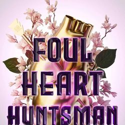 Foul Heart Huntsman (Foul Lady Fortune) by Chloe Gong