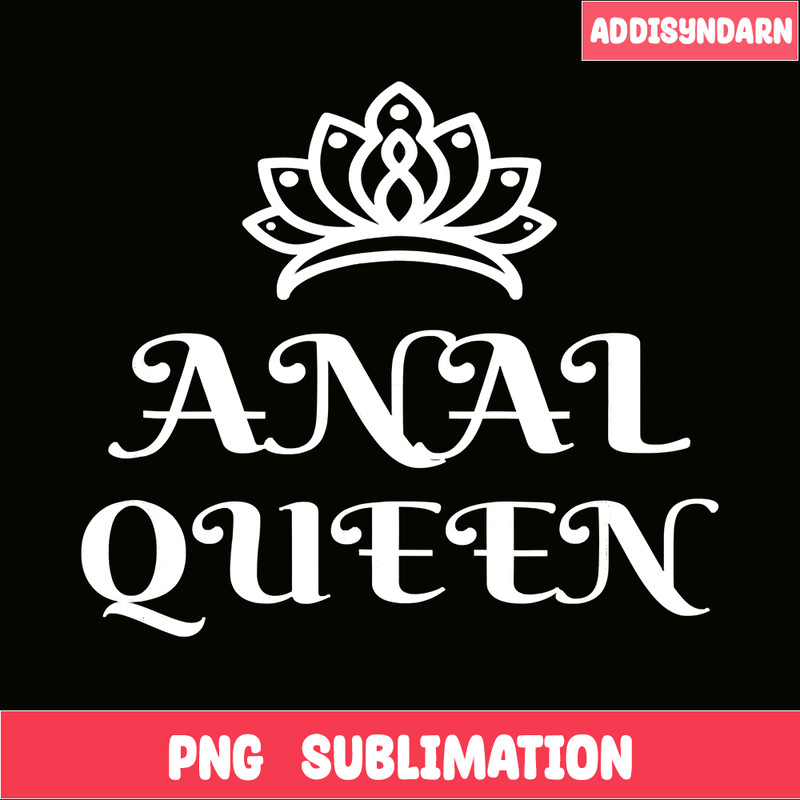 QUE31102308-Anal Queen PNG Funny Jokes PNG, Butt Jokes PNG.png