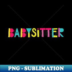 Babysitter Gift Idea Cute Back to School - Aesthetic Sublimation Digital File - Bold & Eye-catching