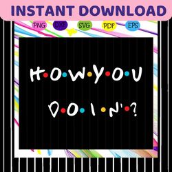 how you doin', best friend, best friend svg, best friend gift, gift for friend, best friend birthday, best friends, best