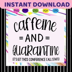 caffeine and quarantine svg, caffeine svg, quarantine svg, quarantine succs without tea, coffee svg, coffee lover svg, g