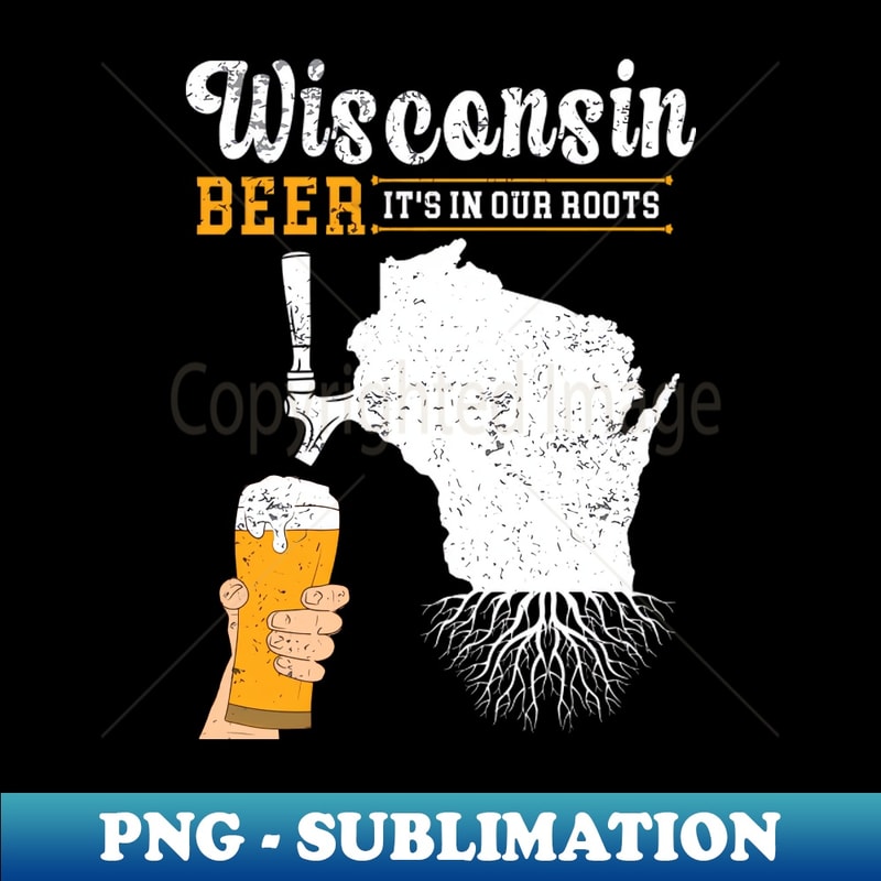 Wisconsin Roots Vector Image Wisconsin Beer its in our roots - Vintage Sublimation PNG Do | Inspire ...